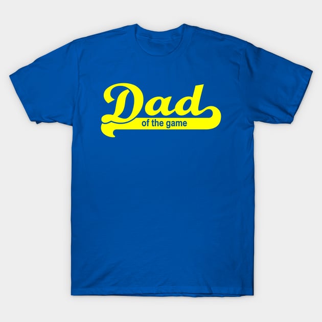 Dad of the Game (Yellow) T-Shirt by LowEffortStuff